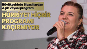 Büyükşehirde Sivaslılardan Aşık Veysel programı Hürriyet hiçbir programı kaçırmıyor